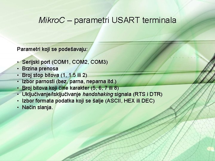 Mikro. C – parametri USART terminala Parametri koji se podešavaju: • • Serijski port