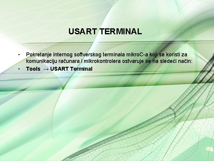 USART TERMINAL • • Pokretanje internog softverskog terminala mikro. C-a koji se koristi za