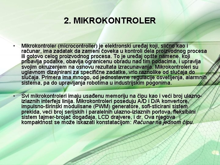 2. MIKROKONTROLER • Mikrokontroler (microcontroller) je elektronski uređaj koji, slično kao i računar, ima