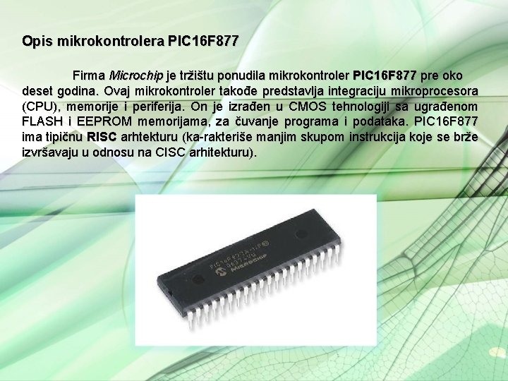 Opis mikrokontrolera PIC 16 F 877 Firma Microchip je tržištu ponudila mikrokontroler PIC 16