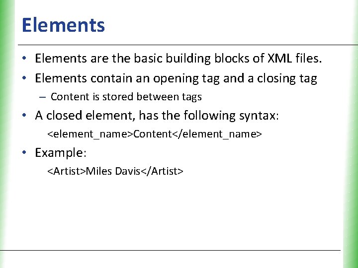 Elements • Elements are the basic building blocks of XML files. • Elements contain Elements • Elements are the basic building blocks of XML files. • Elements contain
