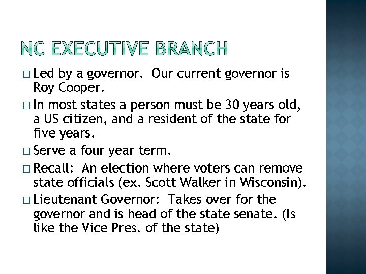� Led by a governor. Our current governor is Roy Cooper. � In most