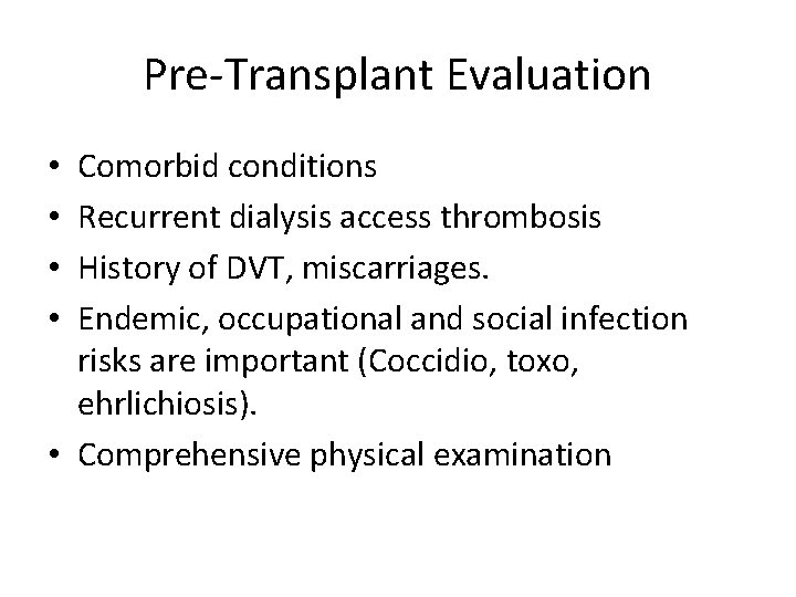 Pre-Transplant Evaluation Comorbid conditions Recurrent dialysis access thrombosis History of DVT, miscarriages. Endemic, occupational