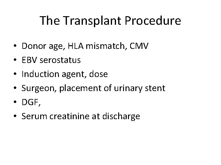 The Transplant Procedure • • • Donor age, HLA mismatch, CMV EBV serostatus Induction