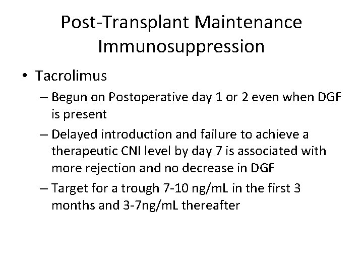 Post-Transplant Maintenance Immunosuppression • Tacrolimus – Begun on Postoperative day 1 or 2 even