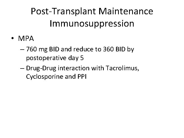 Post-Transplant Maintenance Immunosuppression • MPA – 760 mg BID and reduce to 360 BID