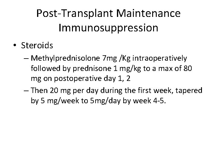 Post-Transplant Maintenance Immunosuppression • Steroids – Methylprednisolone 7 mg /Kg intraoperatively followed by prednisone