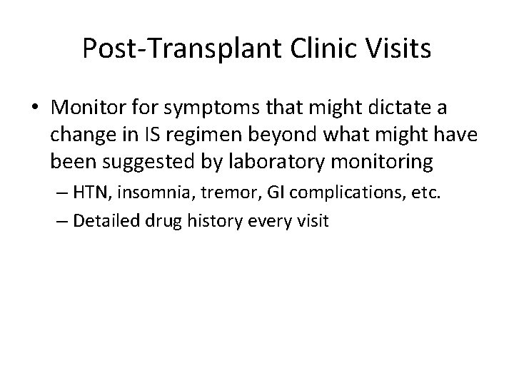 Post-Transplant Clinic Visits • Monitor for symptoms that might dictate a change in IS