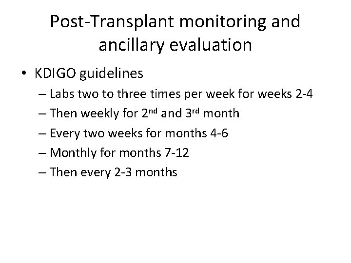 Post-Transplant monitoring and ancillary evaluation • KDIGO guidelines – Labs two to three times