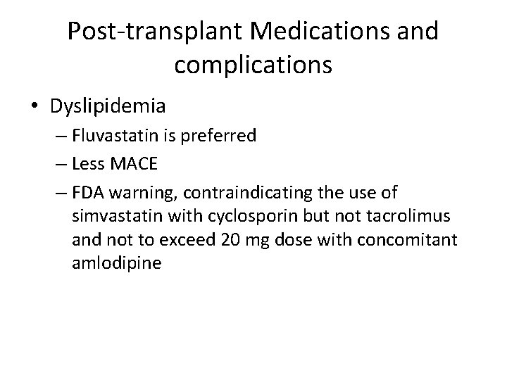 Post-transplant Medications and complications • Dyslipidemia – Fluvastatin is preferred – Less MACE –
