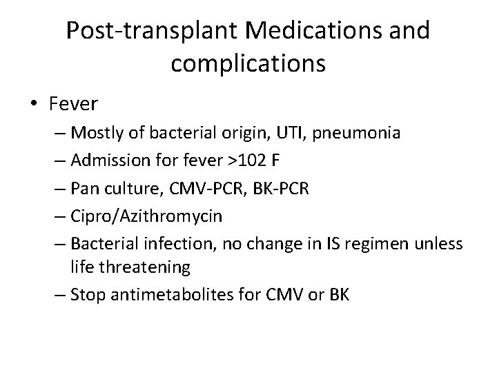 Post-transplant Medications and complications • Fever – Mostly of bacterial origin, UTI, pneumonia –