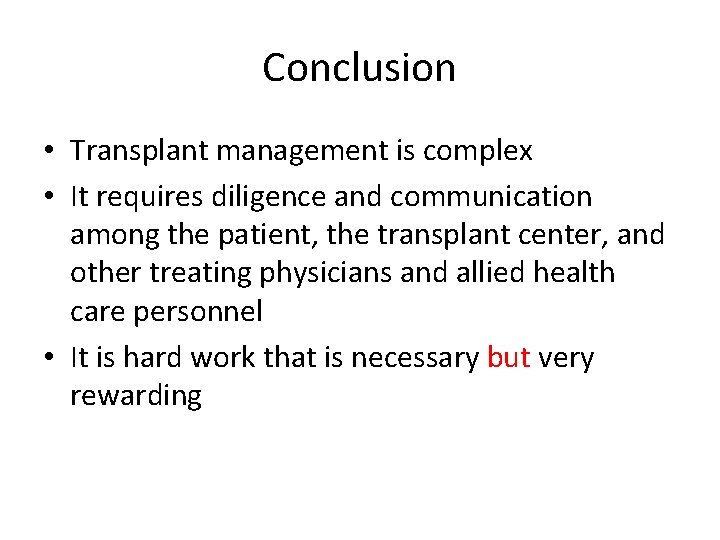 Conclusion • Transplant management is complex • It requires diligence and communication among the