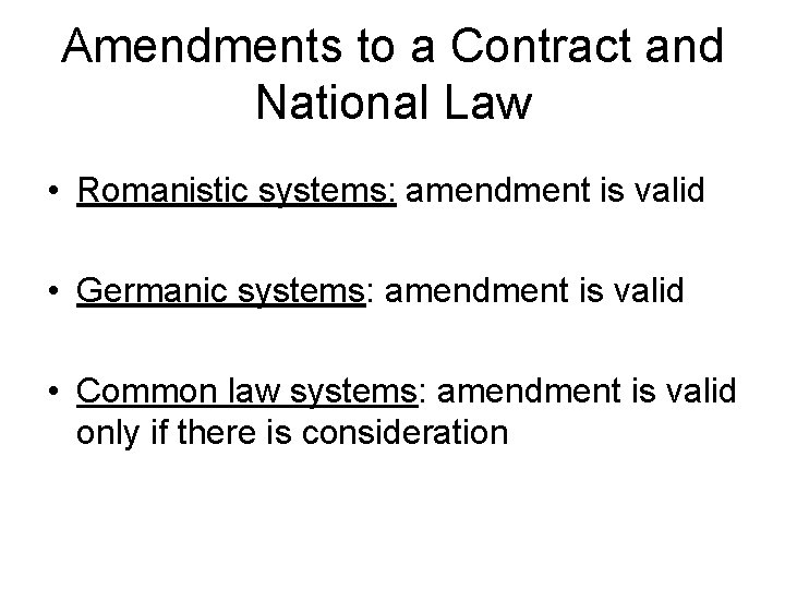 Amendments to a Contract and National Law • Romanistic systems: amendment is valid •