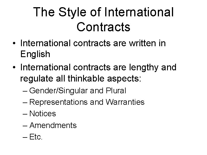 The Style of International Contracts • International contracts are written in English • International