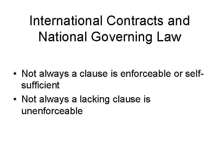 International Contracts and National Governing Law • Not always a clause is enforceable or