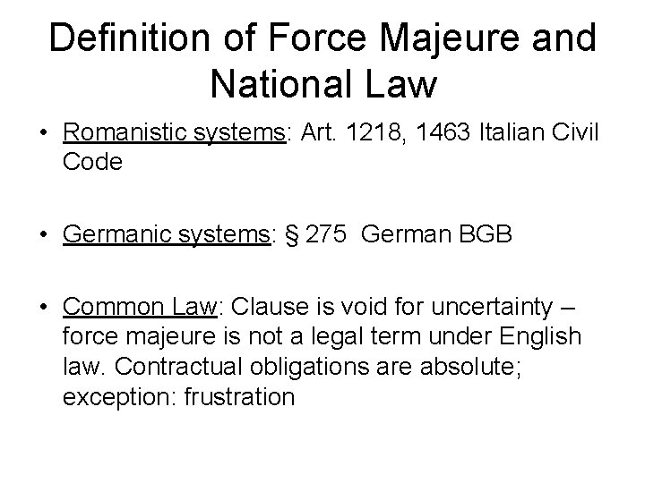 Definition of Force Majeure and National Law • Romanistic systems: Art. 1218, 1463 Italian