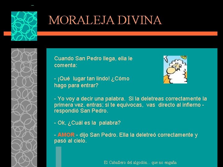 MORALEJA DIVINA Cuando San Pedro llega, ella le comenta: - ¡Qué lugar tan lindo!