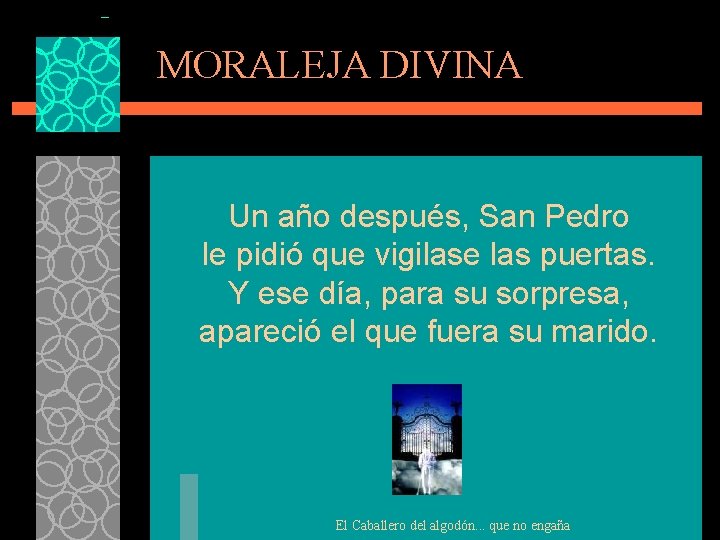 MORALEJA DIVINA Un año después, San Pedro le pidió que vigilase las puertas. Y