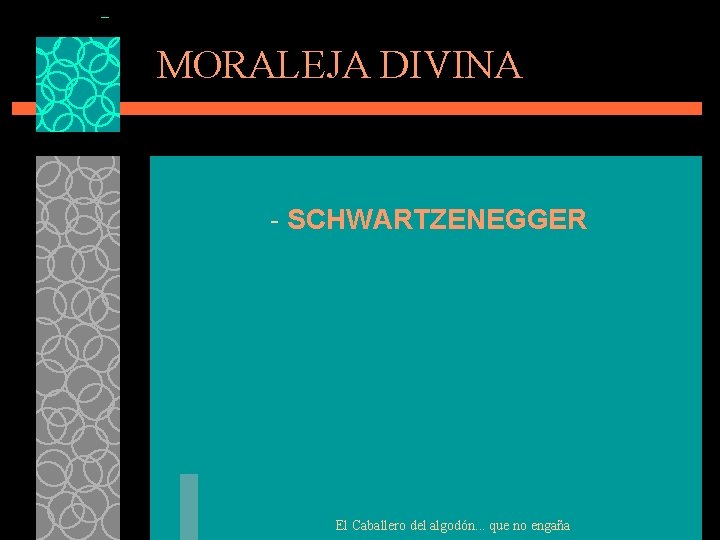 MORALEJA DIVINA - SCHWARTZENEGGER El Caballero del algodón. . . que no engaña 