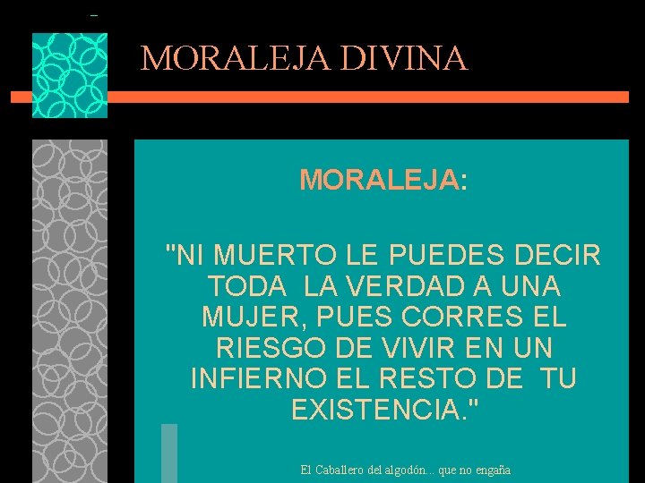 MORALEJA DIVINA MORALEJA: "NI MUERTO LE PUEDES DECIR TODA LA VERDAD A UNA MUJER,