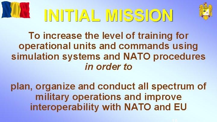 INITIAL MISSION To increase the level of training for operational units and commands using