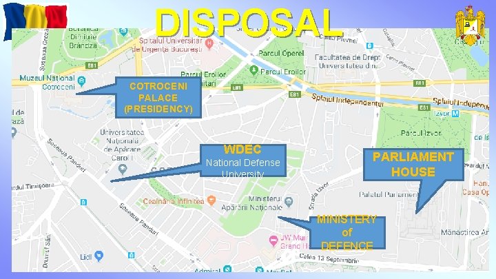 DISPOSAL COTROCENI PALACE (PRESIDENCY) WDEC National Defense University PARLIAMENT HOUSE MINISTERY of DEFENCE 
