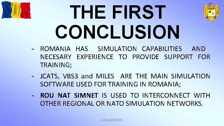 THE FIRST CONCLUSION - ROMANIA HAS SIMULATION CAPABILITIES AND NECESARY EXPERIENCE TO PROVIDE SUPPORT
