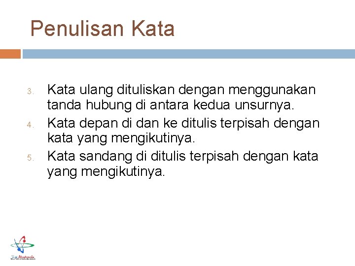 Penulisan Kata 3. 4. 5. Kata ulang dituliskan dengan menggunakan tanda hubung di antara