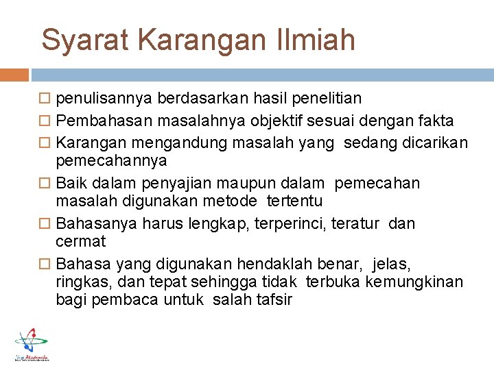 Syarat Karangan Ilmiah penulisannya berdasarkan hasil penelitian Pembahasan masalahnya objektif sesuai dengan fakta Karangan