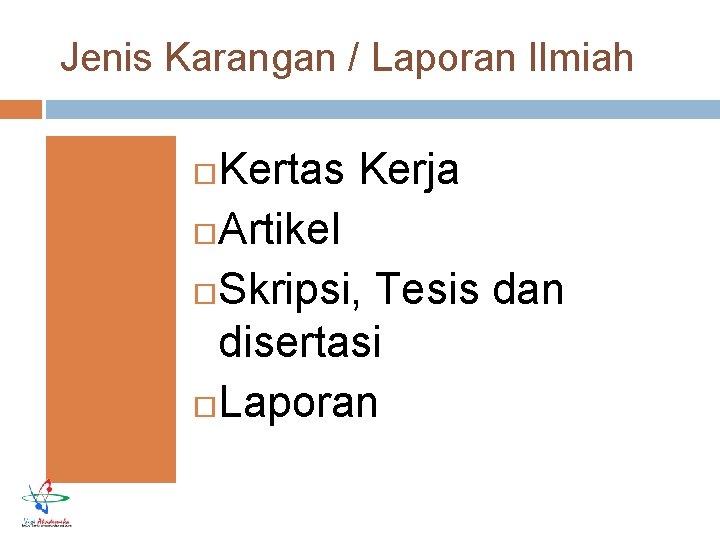 Jenis Karangan / Laporan Ilmiah Kertas Kerja Artikel Skripsi, Tesis dan disertasi Laporan 