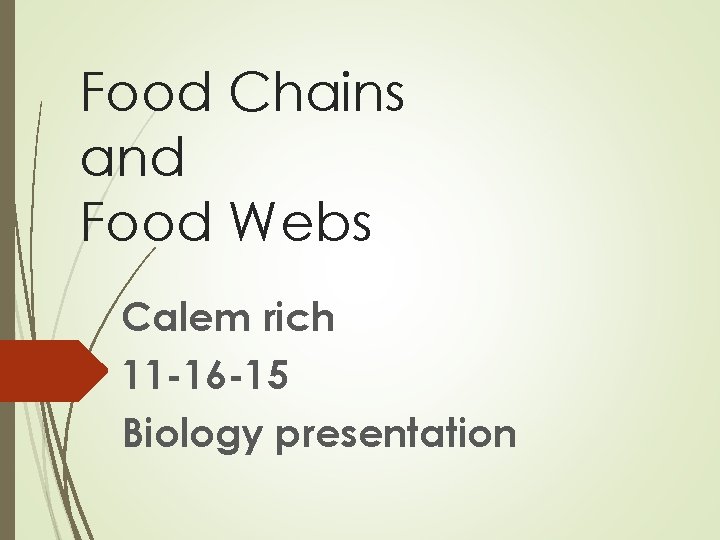 Food Chains and Food Webs Calem rich 11 -16 -15 Biology presentation 
