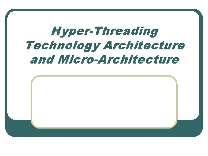 Hyper-Threading Technology Architecture and Micro-Architecture 