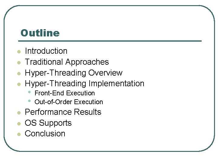 Outline l l l l Introduction Traditional Approaches Hyper-Threading Overview Hyper-Threading Implementation • •