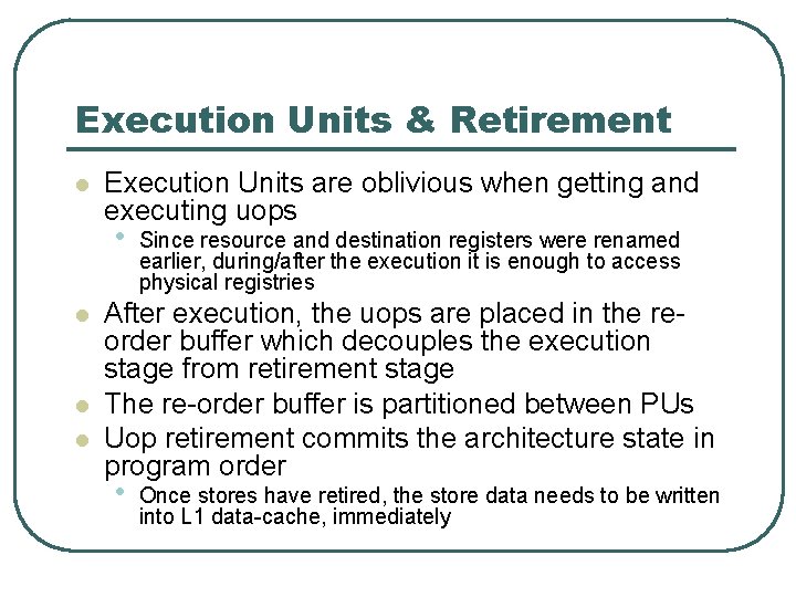 Execution Units & Retirement l Execution Units are oblivious when getting and executing uops