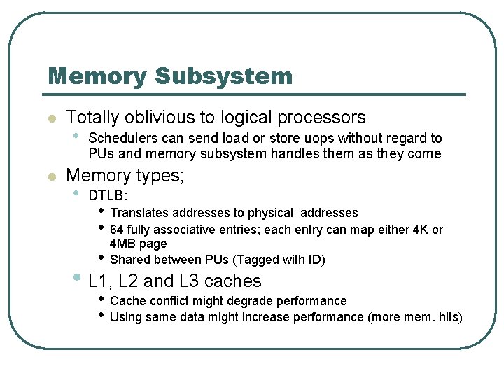Memory Subsystem l l Totally oblivious to logical processors • Schedulers can send load