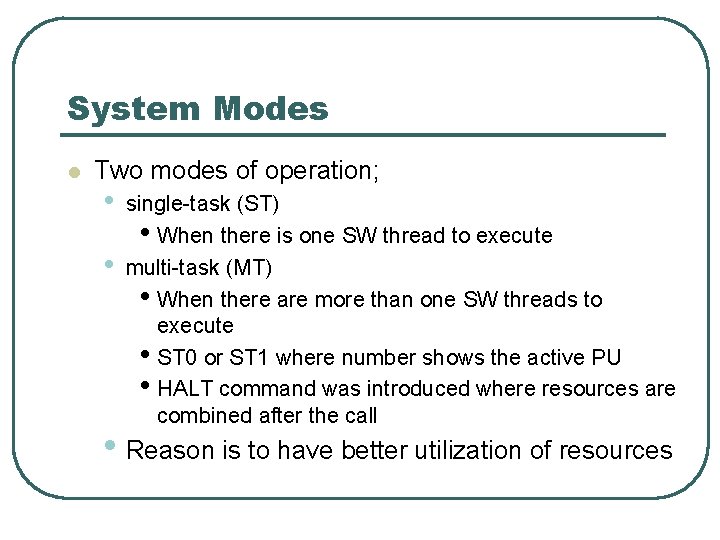 System Modes l Two modes of operation; • • single-task (ST) • When there