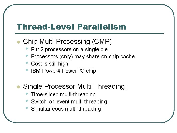 Thread-Level Parallelism l l Chip Multi-Processing (CMP) • • Put 2 processors on a