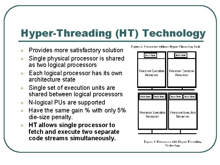 Hyper-Threading (HT) Technology l l l l Provides more satisfactory solution Single physical processor