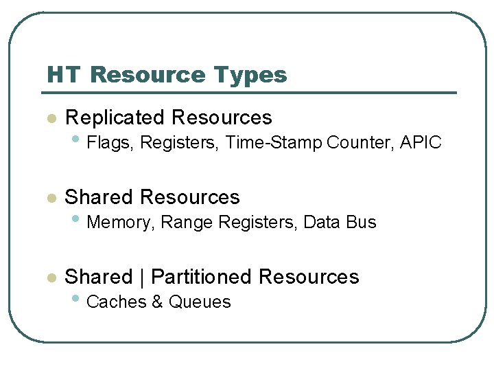 HT Resource Types l Replicated Resources l Shared | Partitioned Resources • Flags, Registers,