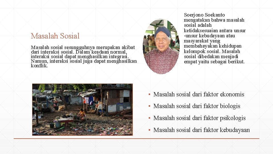 Masalah Sosial Masalah sosial sesungguhnya merupakan akibat dari interaksi sosial. Dalam keadaan normal, interaksi