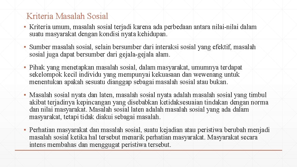 Kriteria Masalah Sosial ▪ Kriteria umum, masalah sosial terjadi karena ada perbedaan antara nilai-nilai