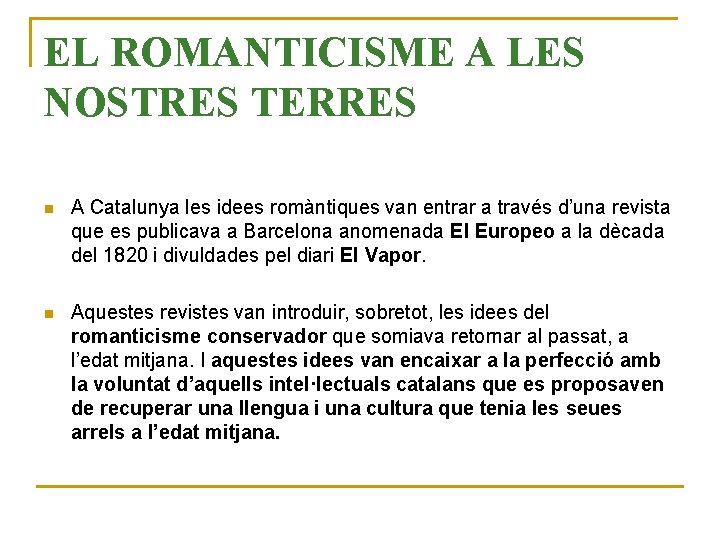 EL ROMANTICISME A LES NOSTRES TERRES n A Catalunya les idees romàntiques van entrar