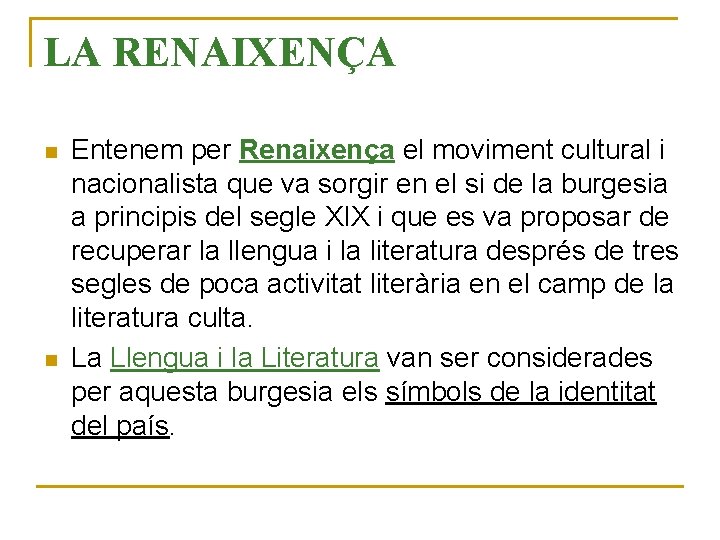 LA RENAIXENÇA n n Entenem per Renaixença el moviment cultural i nacionalista que va