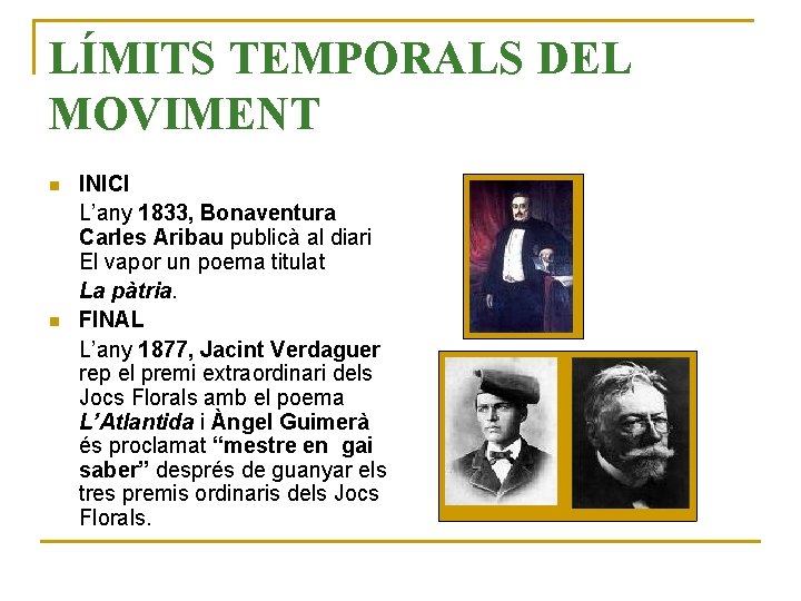 LÍMITS TEMPORALS DEL MOVIMENT n n INICI L’any 1833, Bonaventura Carles Aribau publicà al