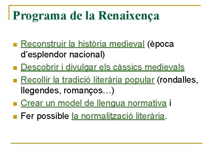 Programa de la Renaixença n n n Reconstruir la història medieval (època d’esplendor nacional)