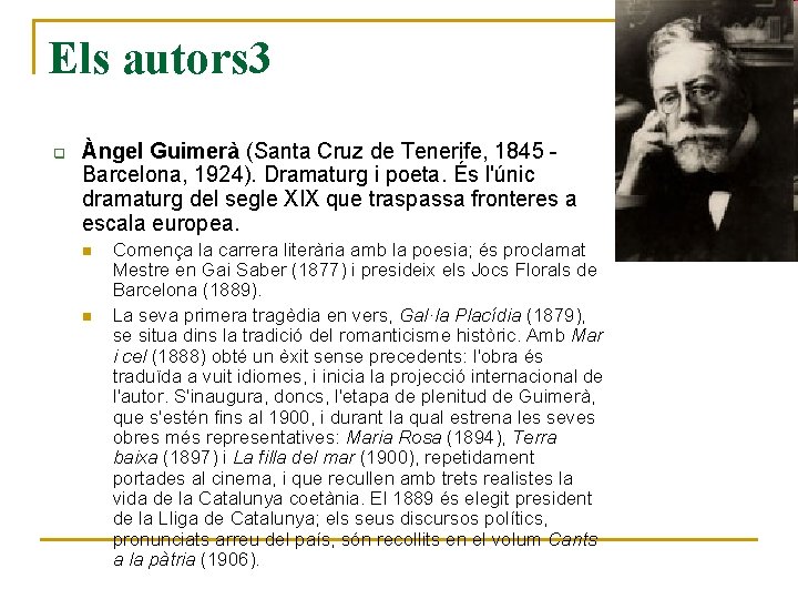 Els autors 3 q Àngel Guimerà (Santa Cruz de Tenerife, 1845 Barcelona, 1924). Dramaturg