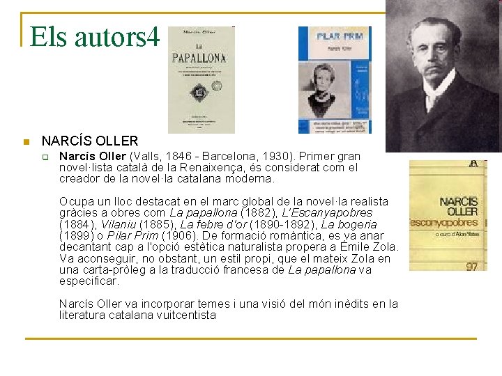 Els autors 4 n NARCÍS OLLER q Narcís Oller (Valls, 1846 - Barcelona, 1930).