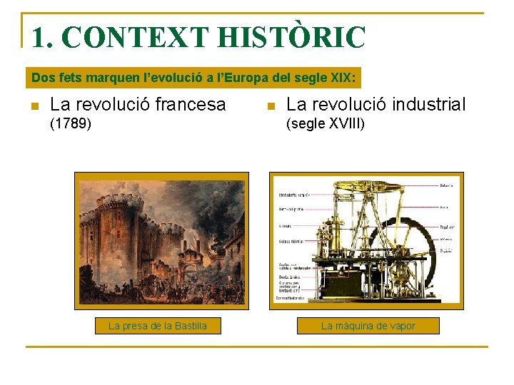 1. CONTEXT HISTÒRIC Dos fets marquen l’evolució a l’Europa del segle XIX: n La