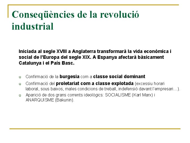 Conseqüències de la revolució industrial Iniciada al segle XVIII a Anglaterra transformarà la vida