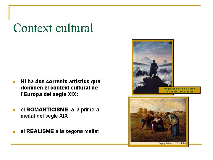 Context cultural n Hi ha dos corrents artístics que dominen el context cultural de